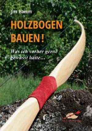 Holzbogen bauen! de Jim Hamm