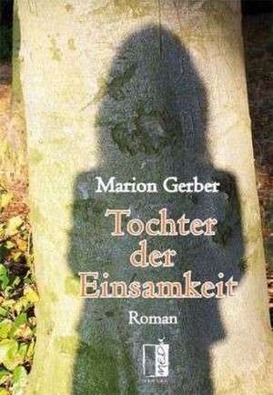 Tochter der Einsamkeit de Marion Gerber