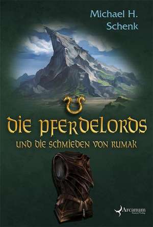 Die Pferdelords 11 und die Schmieden von Rumak de Michael H. Schenk