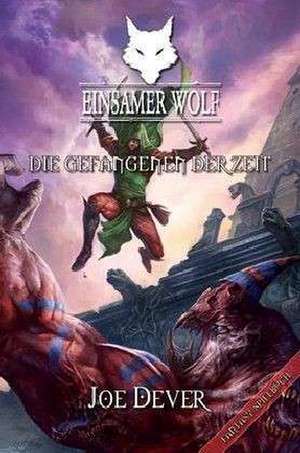 Einsamer Wolf 11 - Die Gefangenen der Zeit de Joe Dever