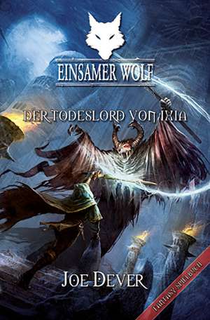 Einsamer Wolf 17 - Der Todeslord von Ixia de Joe Dever