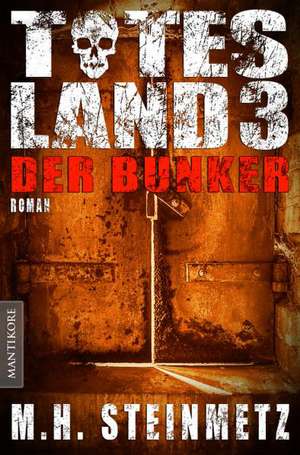 Totes Land 3 - Der Bunker de M. H. Steinmetz