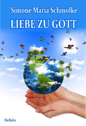 Liebe zu Gott de Simone Maria Schmolke