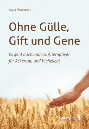 Ohne Gülle, Gift und Gene de Silvio Hellemann