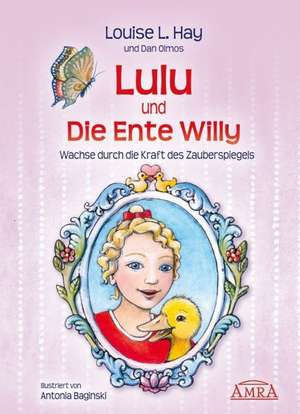 Lulu und die Ente Willy. Finde das Glück der Freundschaft de Louise L. Hay