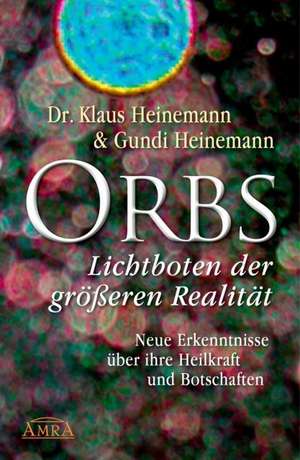 Orbs - Lichtboten der größeren Realität. Neue Erkenntnisse über ihre Heilkraft und Botschaften de Klaus Heinemann