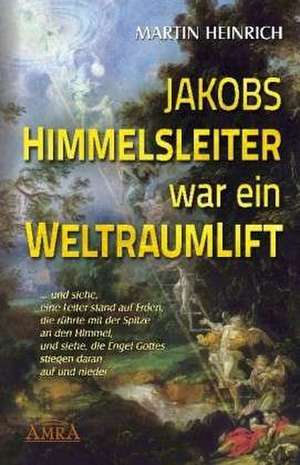 Jakobs Himmelsleiter war ein Weltraumlift de Martin Heinrich