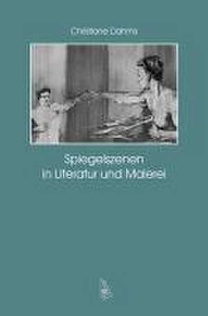 Spiegelszenen in Literatur und Malerei de Christiane Dahms