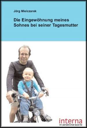 Die Eingewöhnung meines Sohnes bei seiner Tagesmutter de Jörg Mielczarek