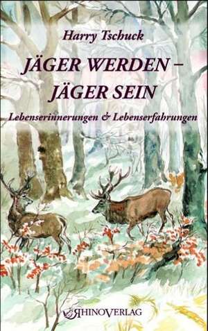 Jäger werden - Jäger sein de Harry Tschuck