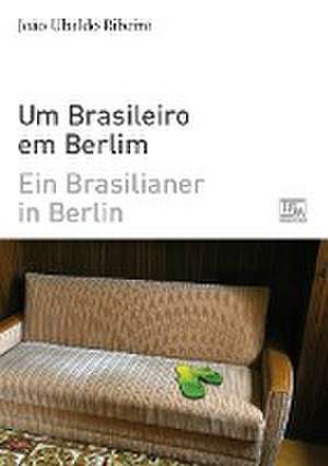 Ein Brasilianer in Berlin - Um Brasileiro em Berlim de João Ubaldo Ribeiro