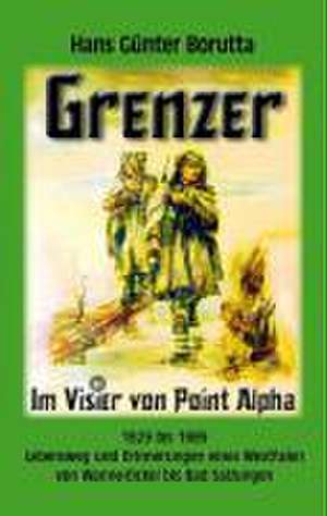 Grenzer - Im Visier von Point Alpha de Hans G Borutta