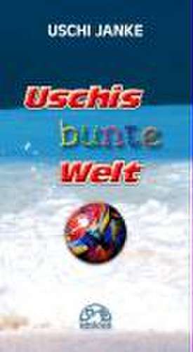 Uschis bunte Welt de Uschi Janke