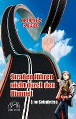 Straßen führen nicht durch den Himmel de Kristina Kause