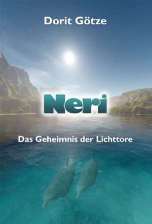 Neri - Das Geheimnis der Lichttore de Dorit Götze