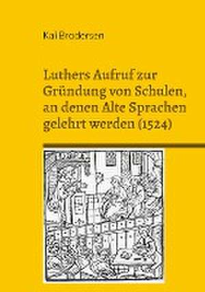 Luthers Aufruf zur Gründung von Schulen, an denen Alte Sprachen gelehrt werden (1524) de Kai Brodersen