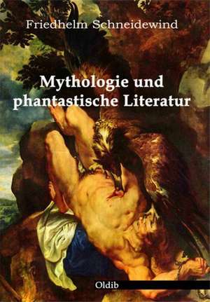 Mythologie und phantastische Literatur de Friedhelm Schneidewind