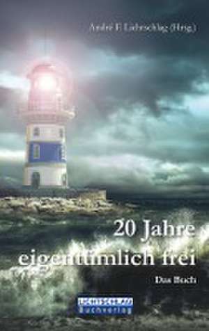 20 Jahre eigentümlich frei de André F. Lichtschlag
