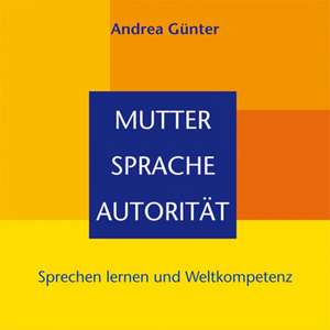 Mutter - Sprache - Autorität de Andrea Günter