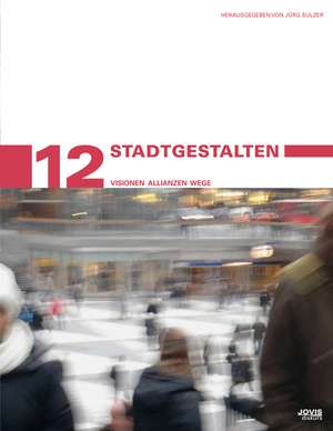 StadtGestalten – Visionen Allianzen Wege de Jürg Sulzer