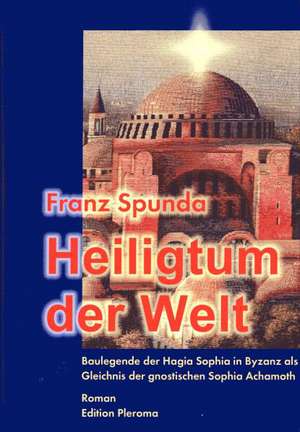 Heiligtum der Welt de Franz Spunda