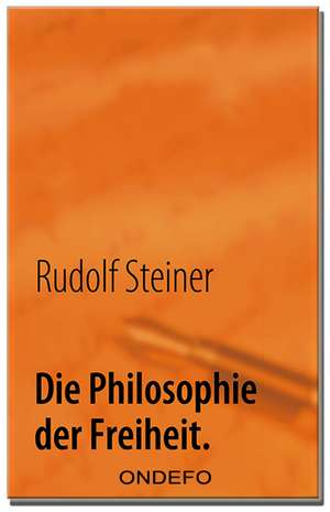 Die Philosophie der Freiheit. de Rudolf Steiner