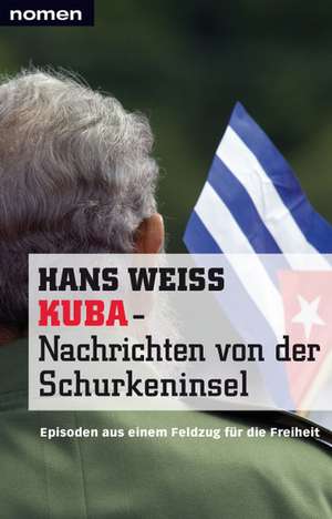 KUBA - Nachrichten von der Schurkeninsel de Hans Weiss