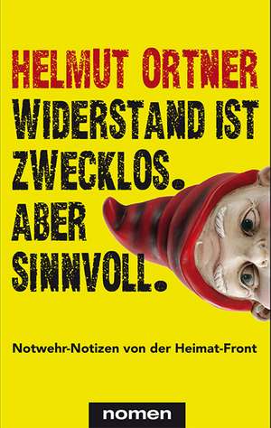 Widerstand ist zwecklos. Aber sinnvoll. de Helmut Ortner