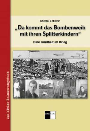 "Da kommt das Bombenweib mit ihren Splitterkindern" de Christel Eckstein