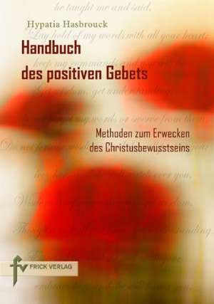 Handbuch des positiven Gebets de Hypatia Hasbrouck