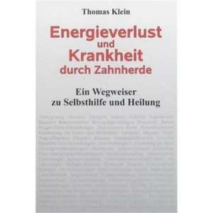 Energieverlust und Krankheit durch Zahnherde de Thomas Klein