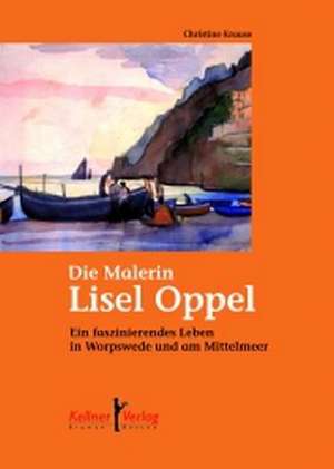 Die Malerin Lisel Oppel de Christine Krause