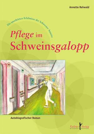 Pflege im Schweinsgalopp de Annette Rehwald