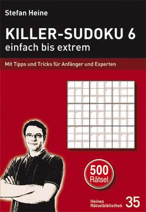 Killer-Sudoku 6 - einfach bis extrem de Stefan Heine