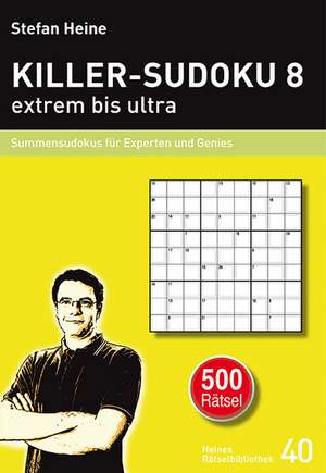 KILLER-SUDOKU 8 - extrem bis ultra de Stefan Heine