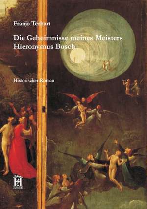 Die Geheimnisse meines Meisters Hieronymus Bosch de Franjo Terhart