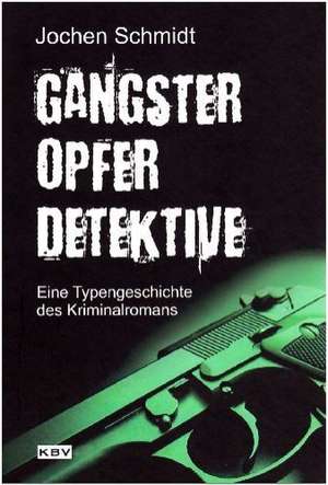 Gangster, Opfer, Detektive de Jochen Schmidt