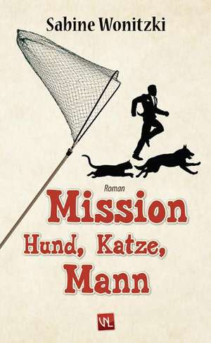 Mission Hund, Katze, Mann de Sabine Wonitzki