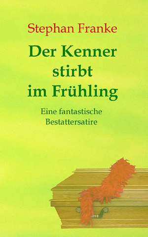 Der Kenner stirbt im Frühling de Stephan Franke