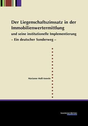 Der Liegenschaftszinssatz in der Immobilienwertermittlung und seine institutionelle Implementierung de Marianne Moll-Amrein