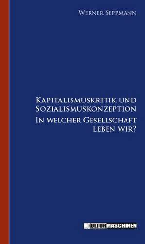 Kapitalismus-Kritik und Sozialismus-Konzeption de Werner Seppmann