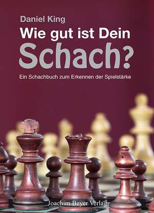 Wie gut ist Dein Schach ? de Daniel King