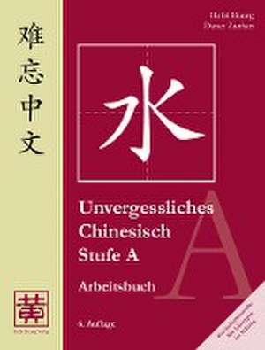 Unvergessliches Chinesisch, Stufe A. Arbeitsbuch de Hefei Huang