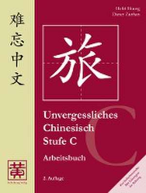 Unvergessliches Chinesisch, Stufe C. Arbeitsbuch de Hefei Huang