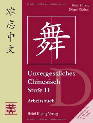 Unvergessliches Chinesisch. Stufe D. Arbeitsbuch de Hefei Huang