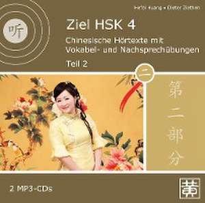 Ziel HSK 4. Chinesische Hörtexte mit Vokabel- und Nachsprechübungen - Teil 2 de Hefei Huang