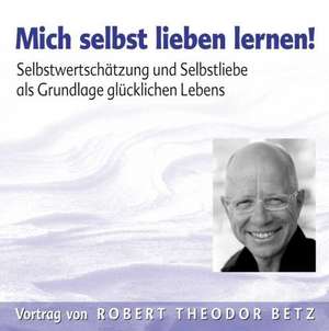 Mich selbst Lieben lernen! CD de Robert Theodor Betz