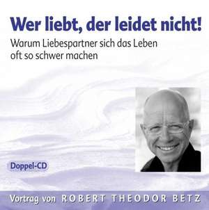 Wer liebt, der leidet nicht de Robert Theodor Betz