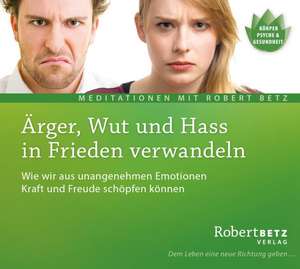 Ärger, Wut und Hass in Frieden verwandeln - Meditations-CD de Robert T. Betz