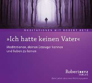 "Ich hatte keinen Vater" - Meditations-CD de Robert. T Betz